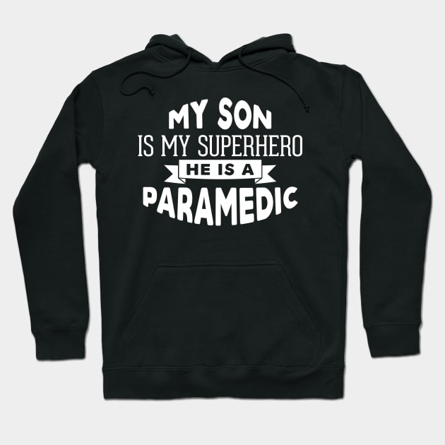 My Son is My Superhero, He is a Paramedic Hoodie by ThreadsMonkey